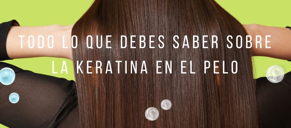 todo lo que debes saber sobre la keratina en el pelo